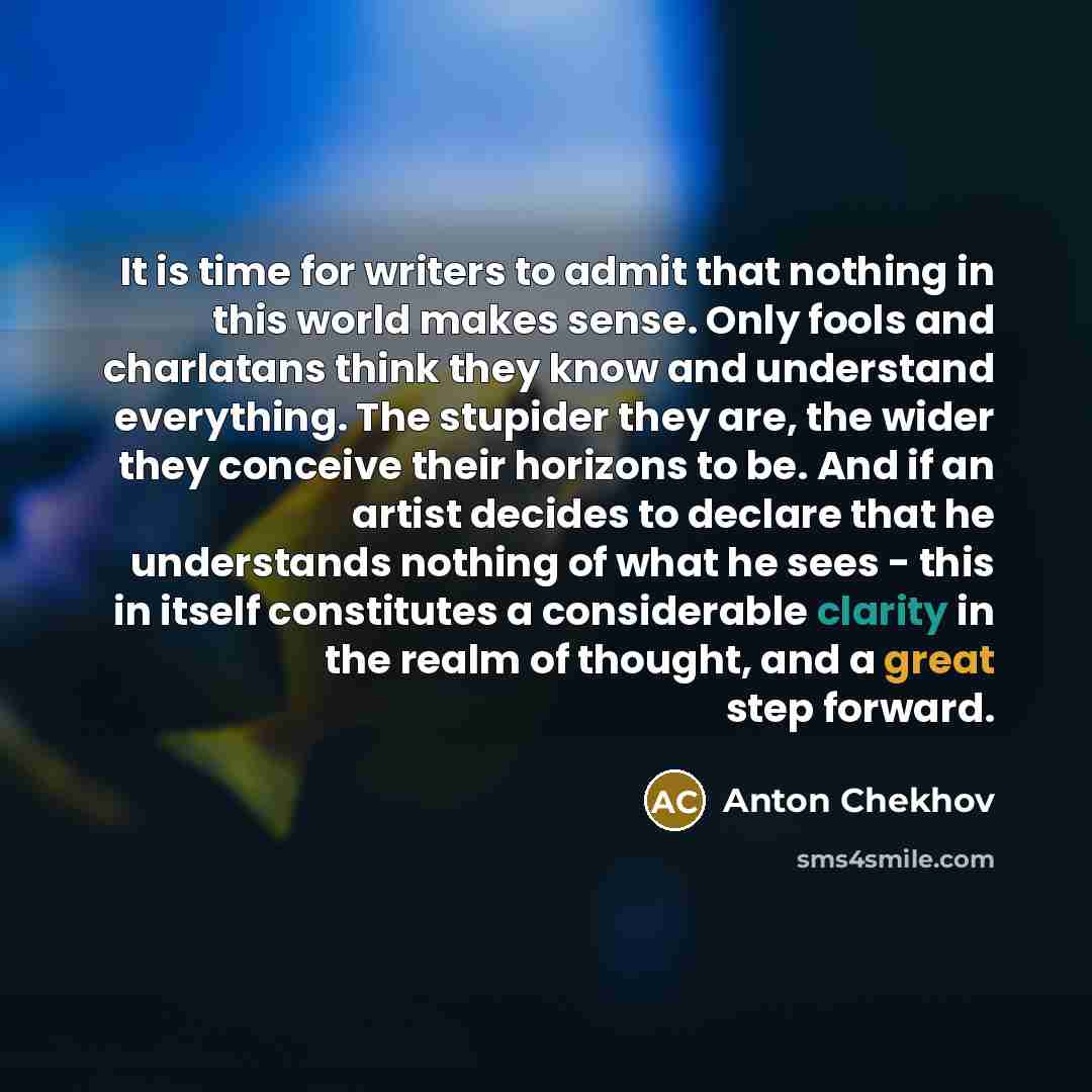 “It is time for writers to admit that nothing in…” quote by Anton Chekhov