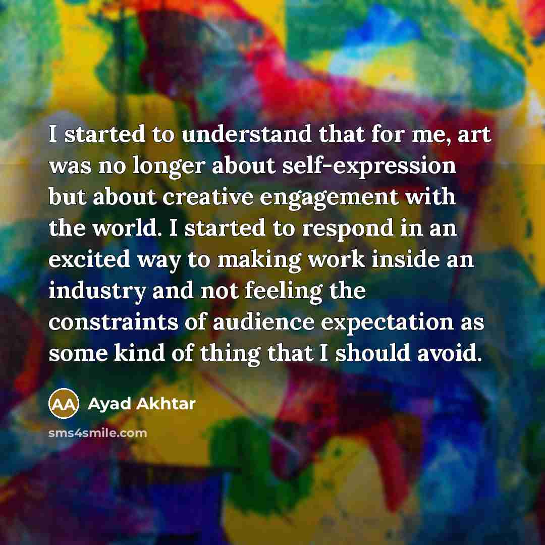 “I started to understand that for me, art was no…” quote by Ayad Akhtar