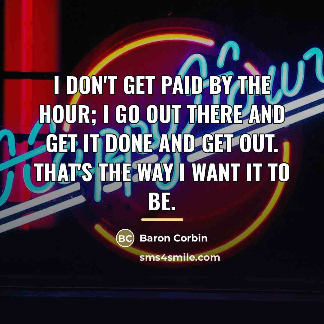 “I don't get paid by the hour; I go out…” quote by Baron Corbin