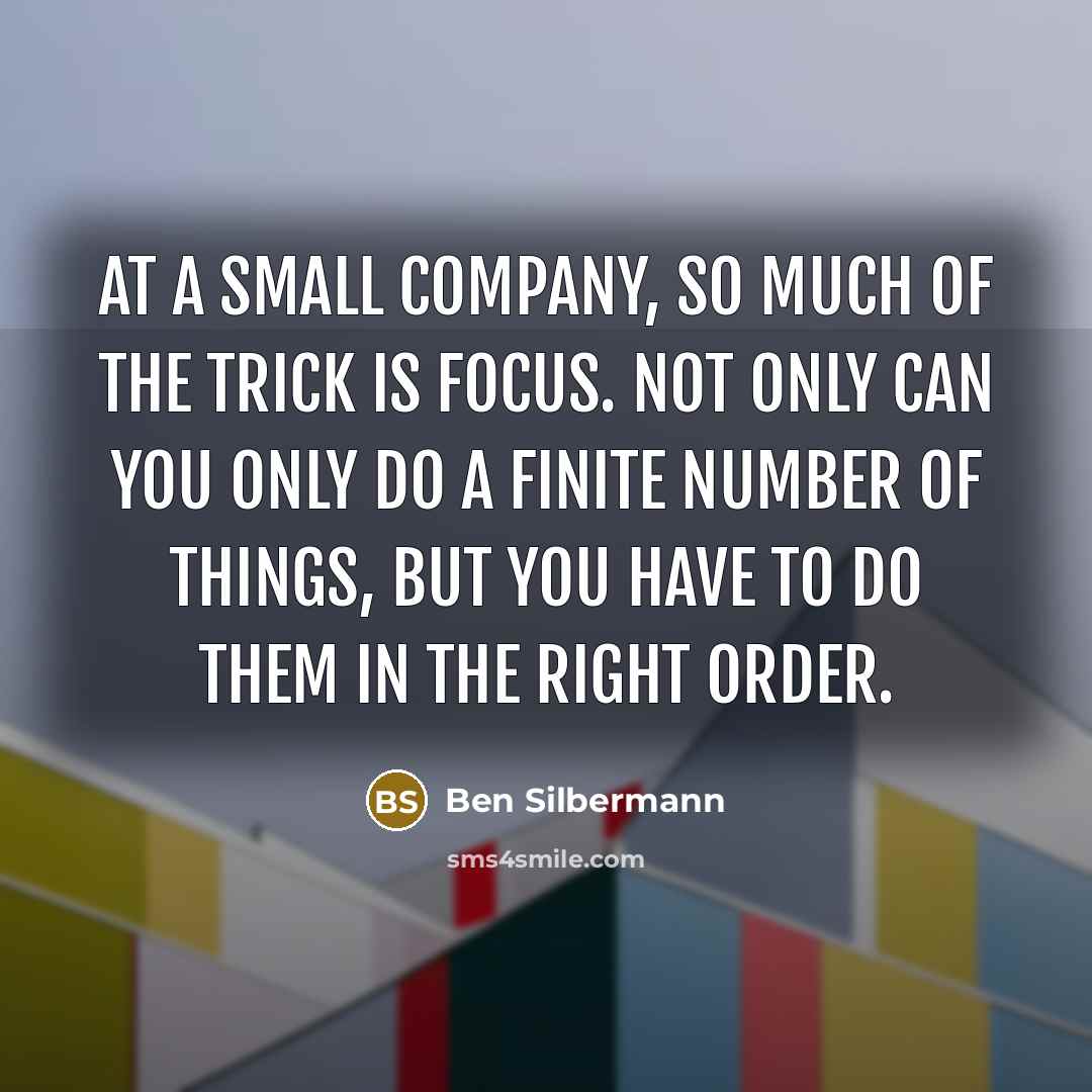 “At a small company, so much of the trick is…” quote by Ben Silbermann