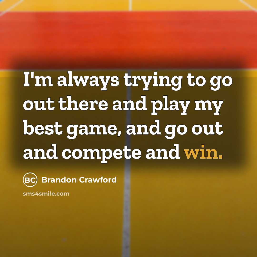 “I'm always trying to go out there and play my…” quote by Brandon Crawford