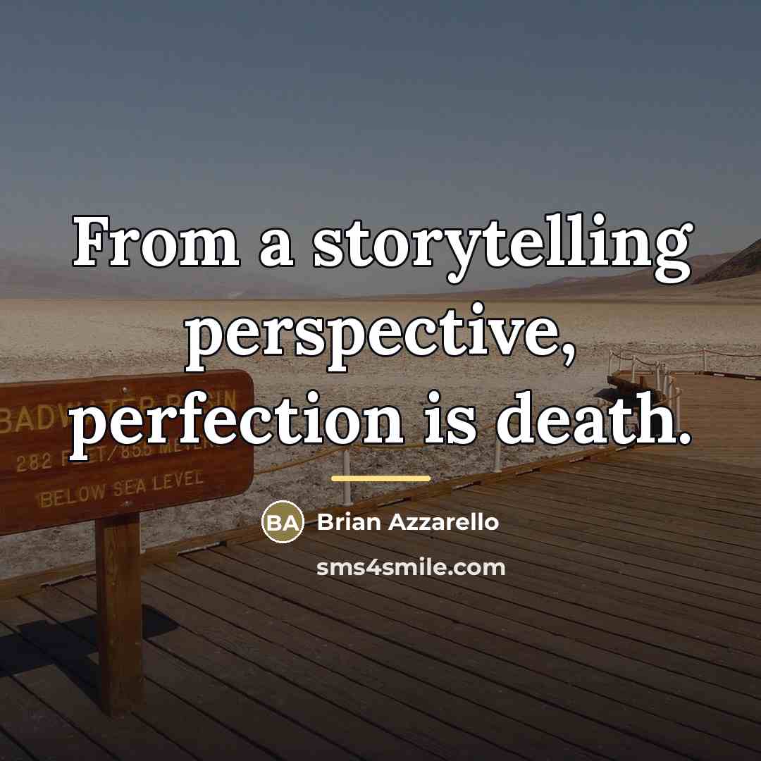 “From a storytelling perspective, perfection is death.…” quote by Brian Azzarello
