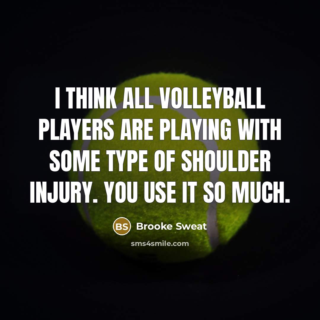 “I think all volleyball players are playing with some type…” quote by Brooke Sweat