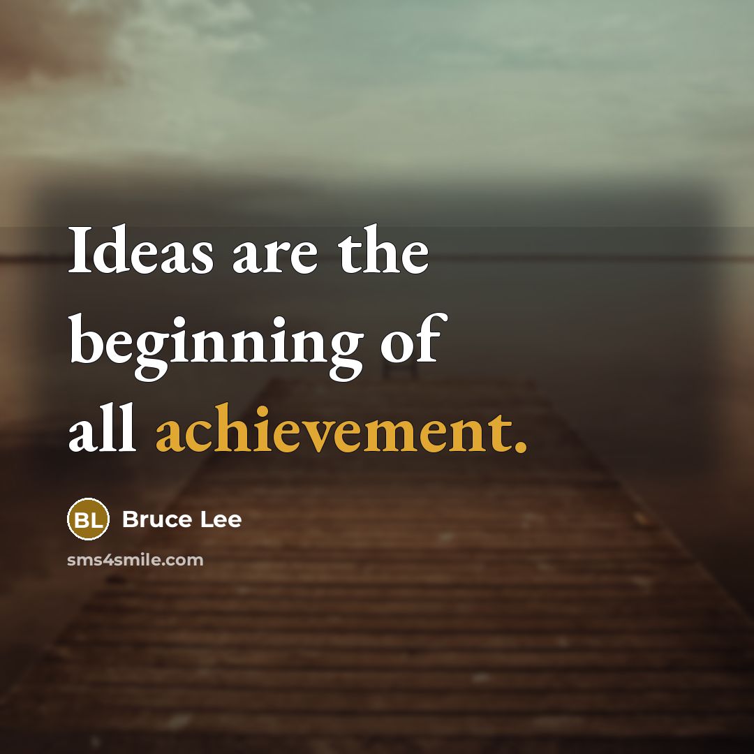 “Ideas are the beginning of all achievement.…” quote by Bruce Lee