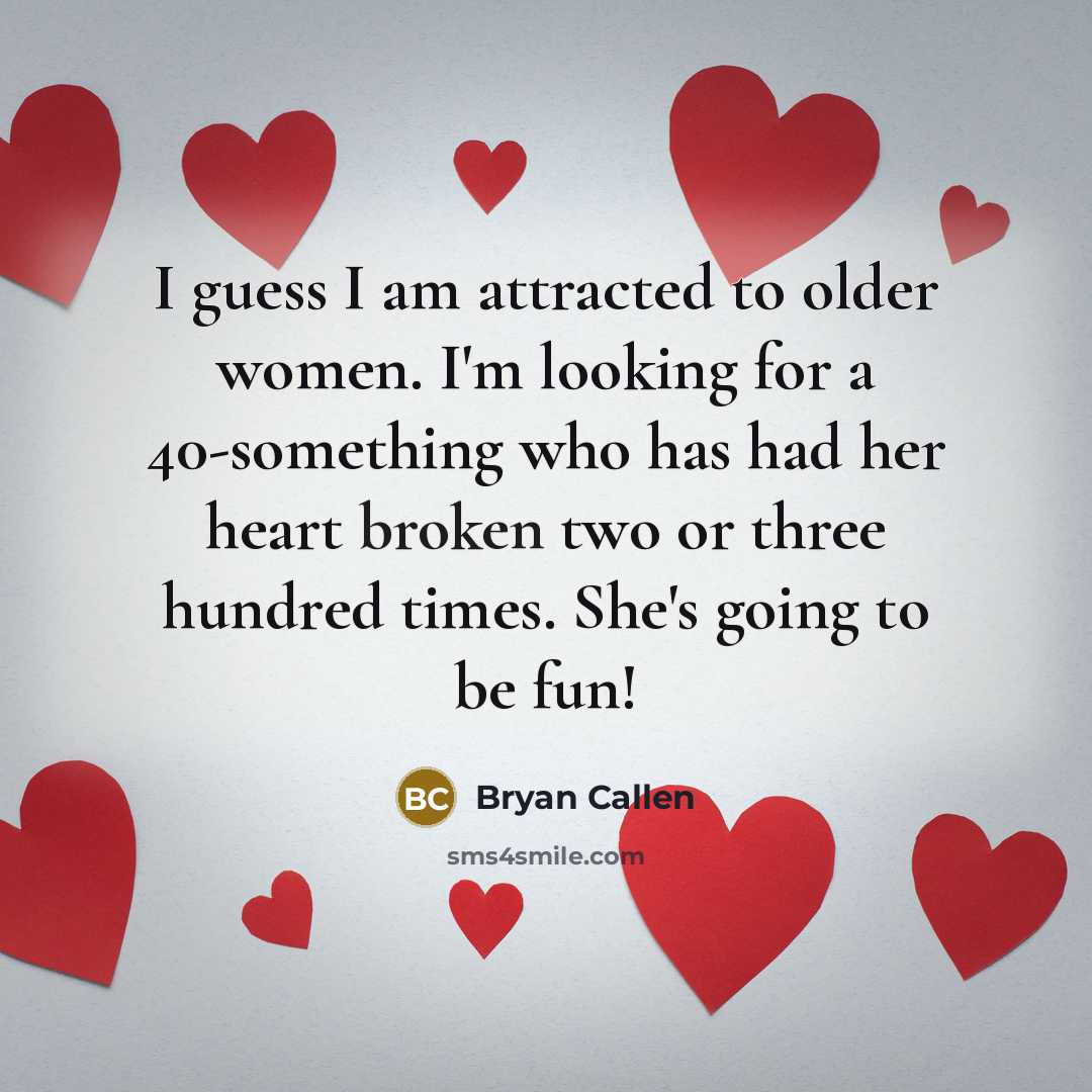 “I guess I am attracted to older women. I'm looking…” quote by Bryan Callen