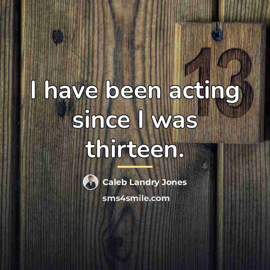 “I have been acting since I was thirteen.…” quote by Caleb Landry Jones
