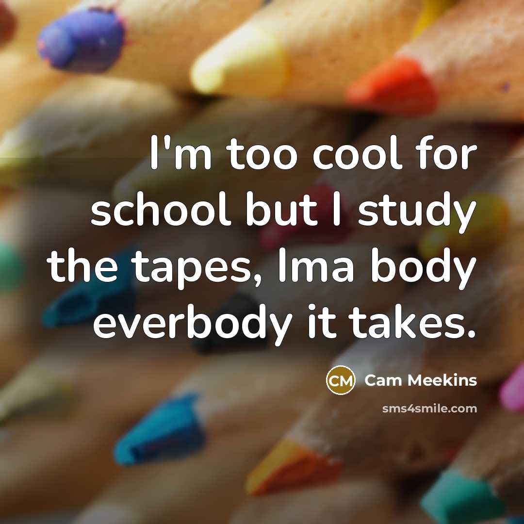 “I'm too cool for school but I study the tapes,…” quote by Cam Meekins