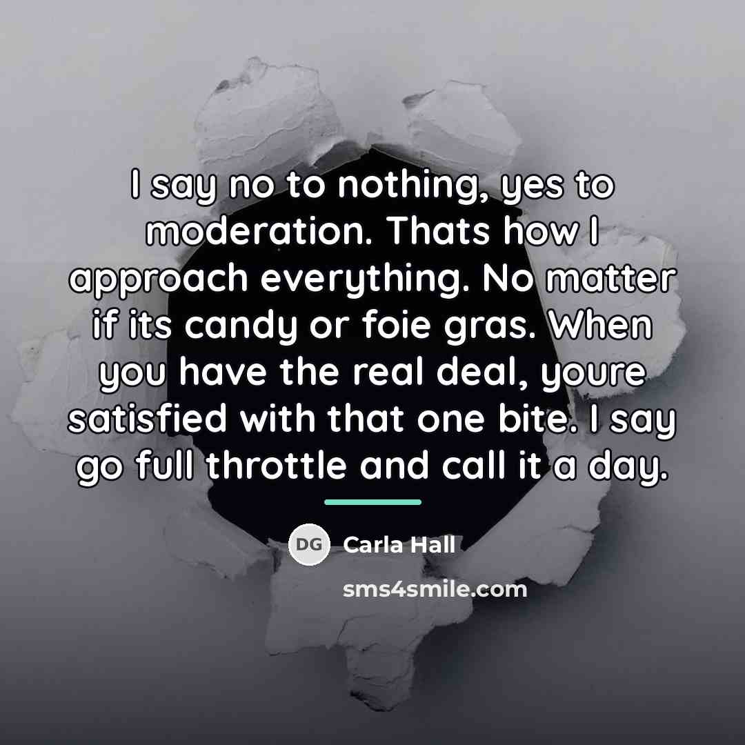“I say no to nothing, yes to moderation. Thats how…” quote by Carla Hall