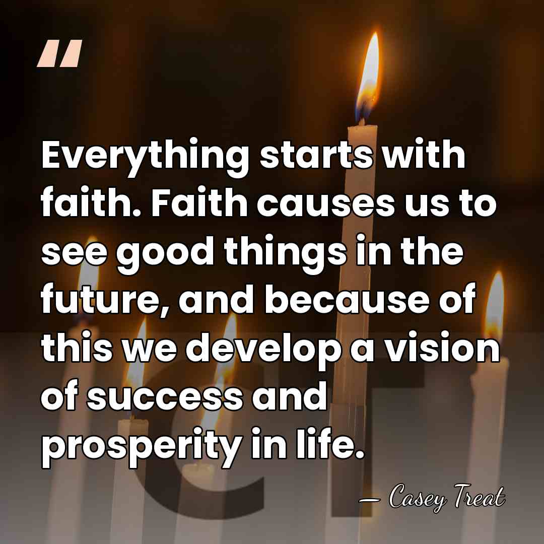 Everything starts with faith. Faith causes us to see good things in&hellip; - Casey Treat