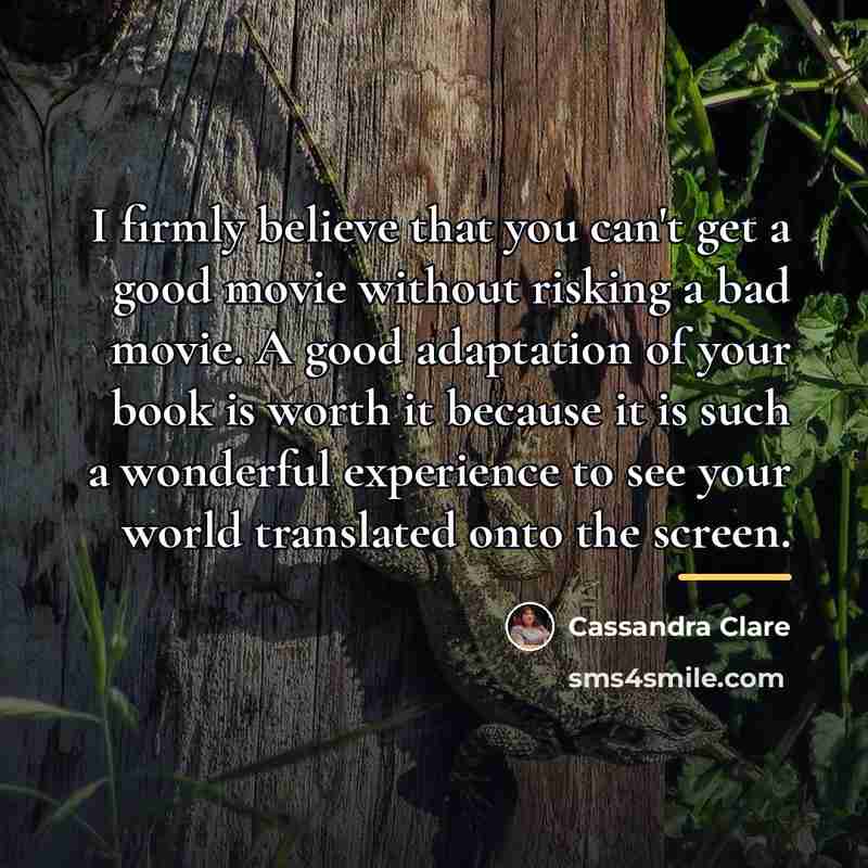 “I firmly believe that you can't get a good movie…” quote by Cassandra Clare