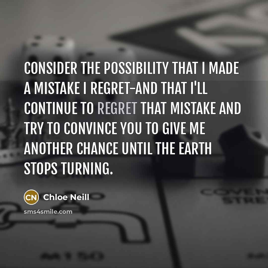 “Consider the possibility that I made a mistake I regret-and…” quote by Chloe Neill