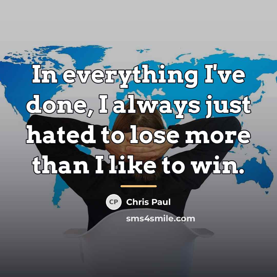 “In everything I've done, I always just hated to lose…” quote by Chris Paul