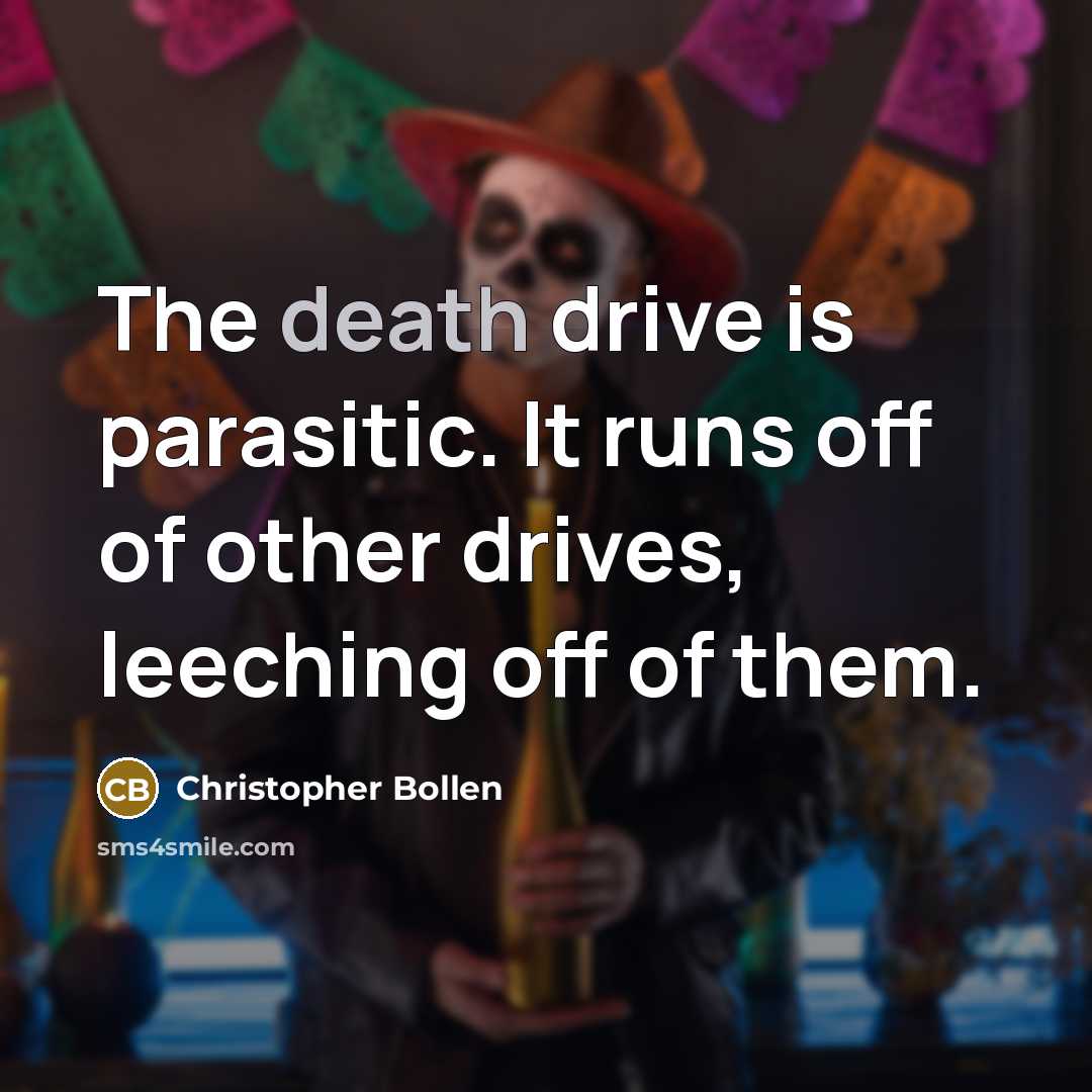 “The death drive is parasitic. It runs off of other…” quote by Christopher Bollen