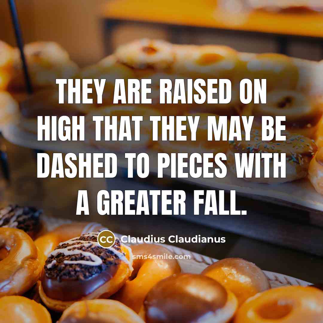 “They are raised on high that they may be dashed…” quote by Claudius Claudianus