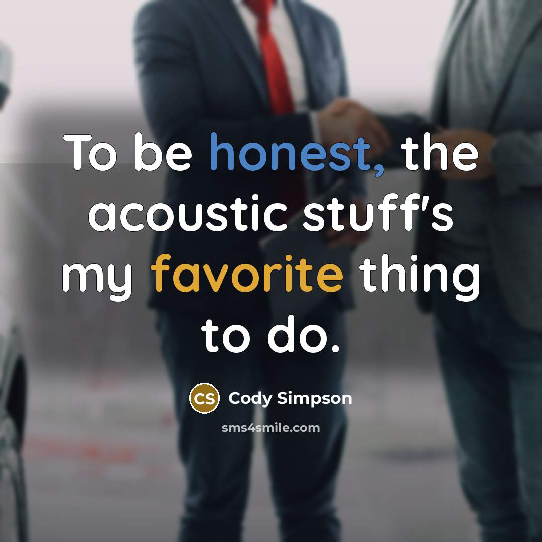 “To be honest, the acoustic stuff's my favorite thing to…” quote by Cody Simpson