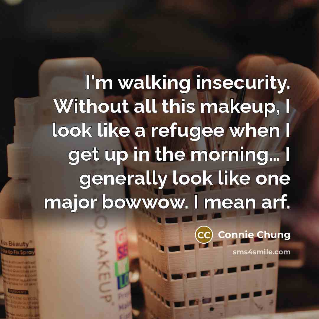 “I'm walking insecurity. Without all this makeup, I look like…” quote by Connie Chung