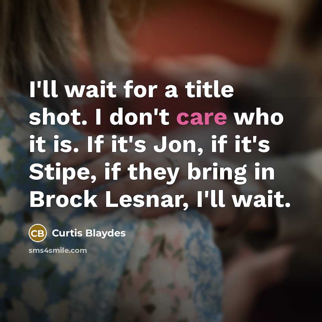“I'll wait for a title shot. I don't care who…” quote by Curtis Blaydes