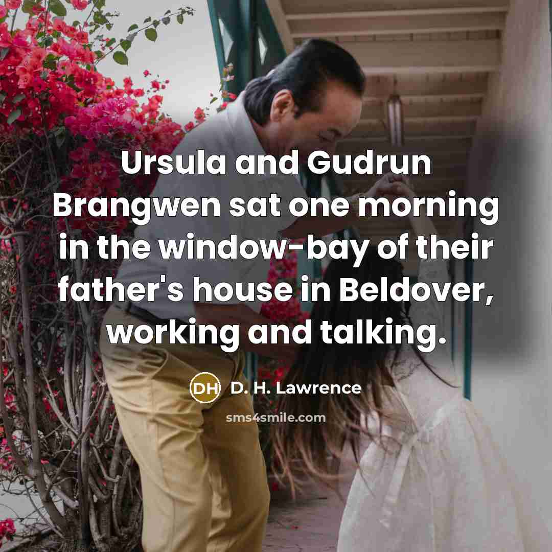 “Ursula and Gudrun Brangwen sat one morning in the window-bay…” quote by D. H. Lawrence