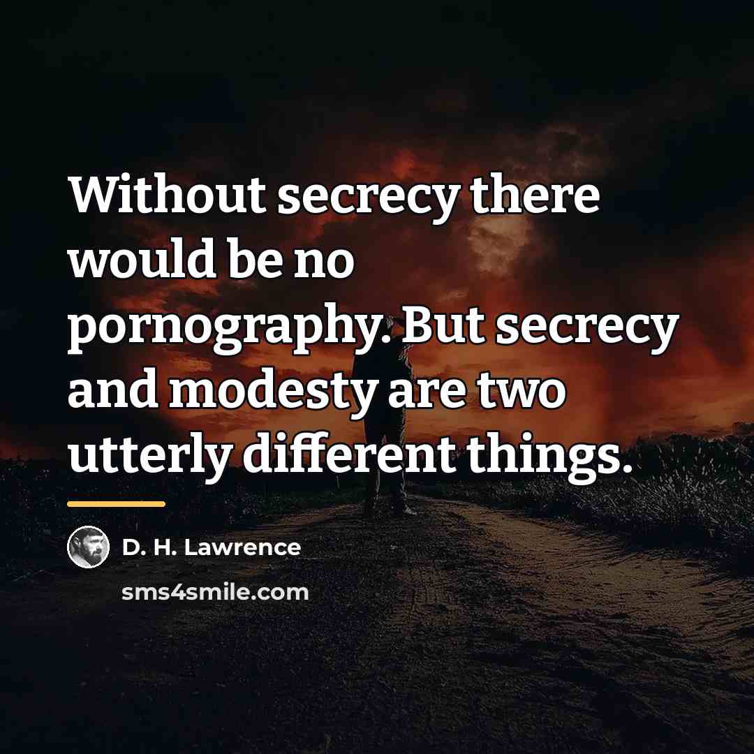 “Without secrecy there would be no pornography. But secrecy and…” quote by D. H. Lawrence