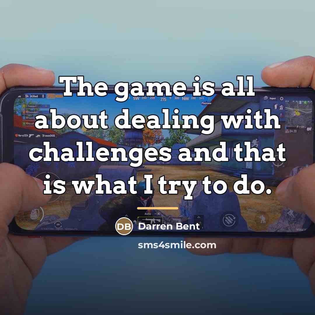 “The game is all about dealing with challenges and that…” quote by Darren Bent