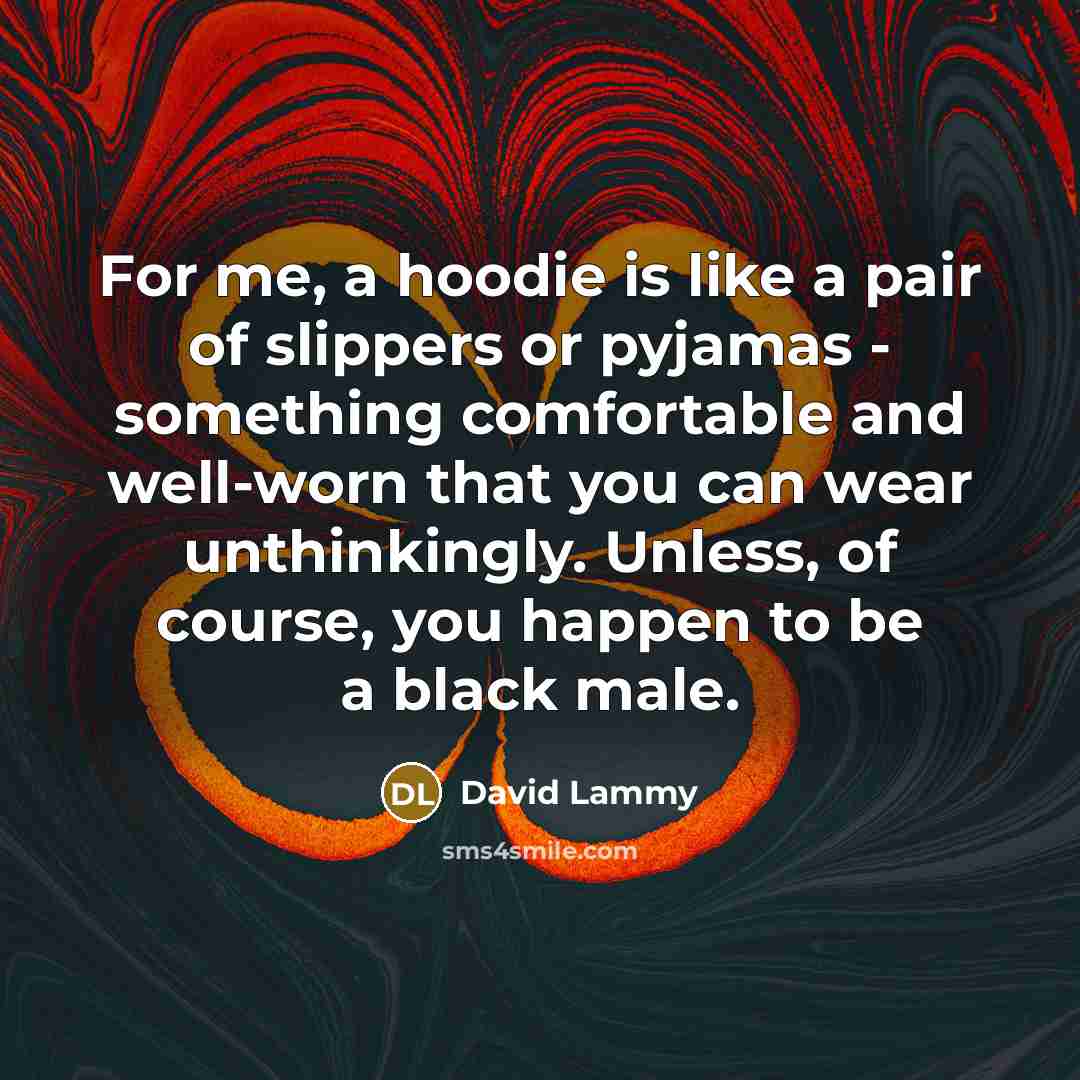 “For me, a hoodie is like a pair of slippers…” quote by David Lammy