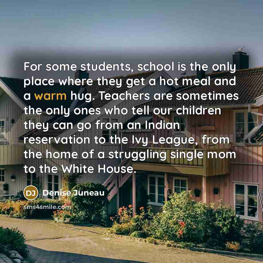 “For some students, school is the only place where they…” quote by Denise Juneau