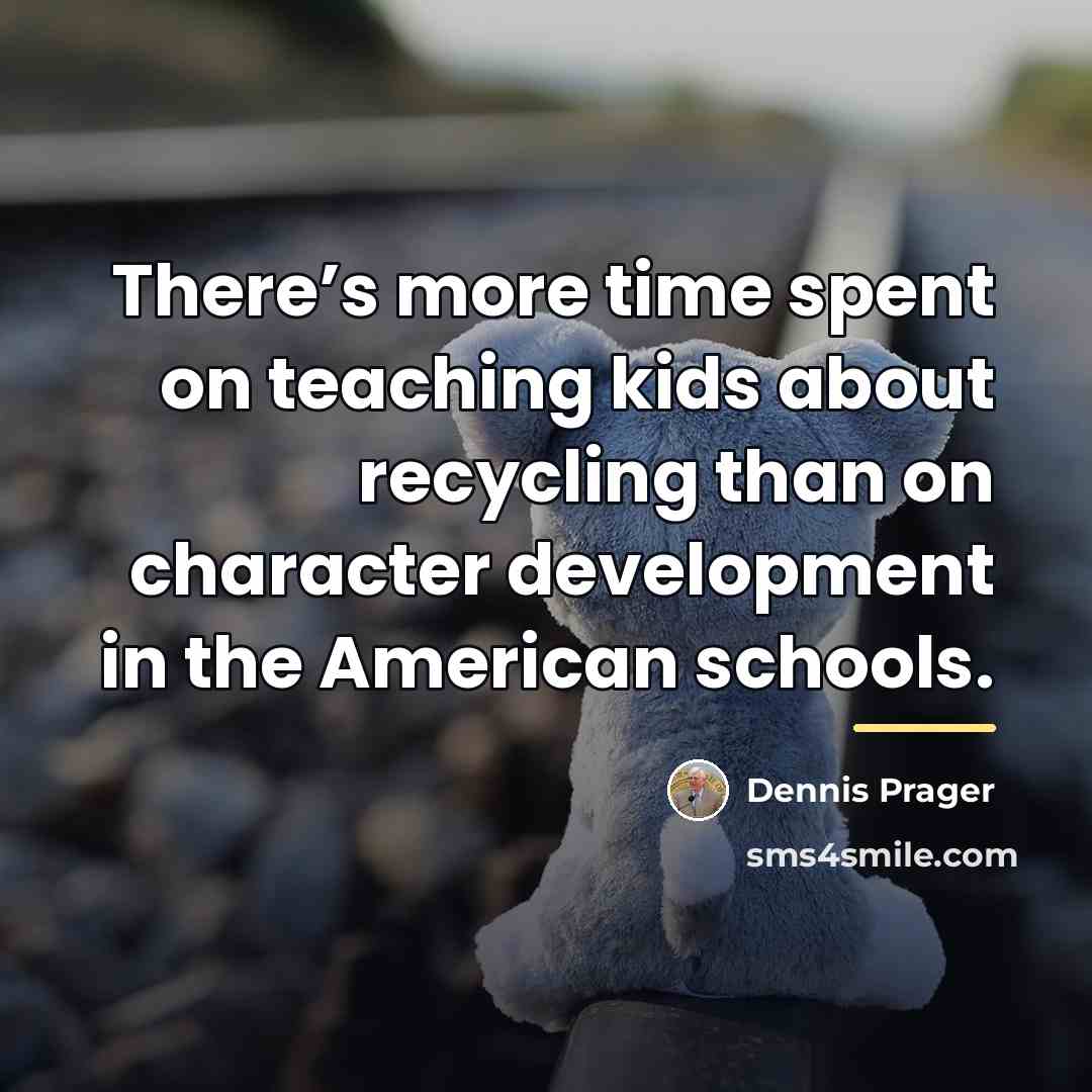 “There’s more time spent on teaching kids about recycling than…” quote by Dennis Prager