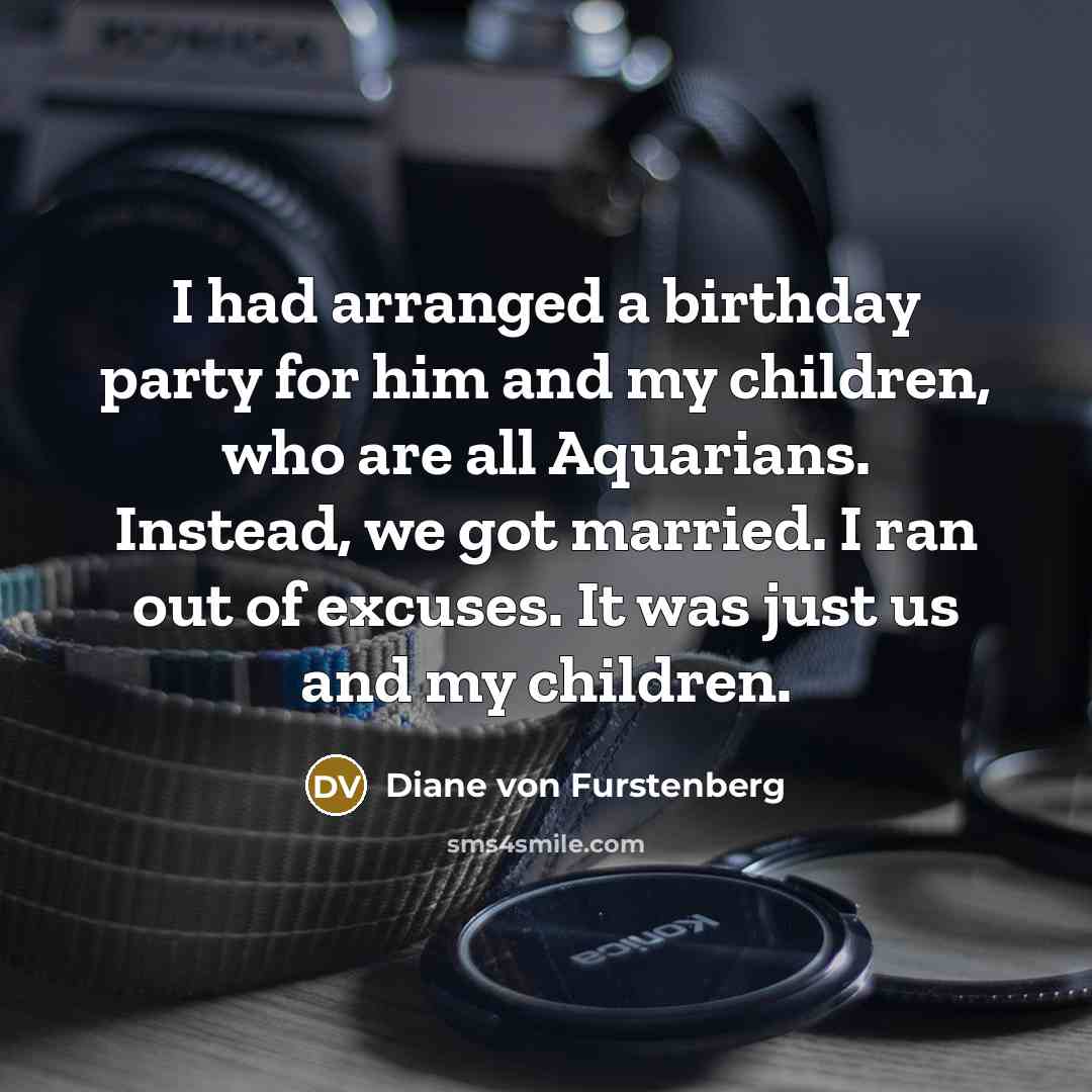 “I had arranged a birthday party for him and my…” quote by Diane von Furstenberg