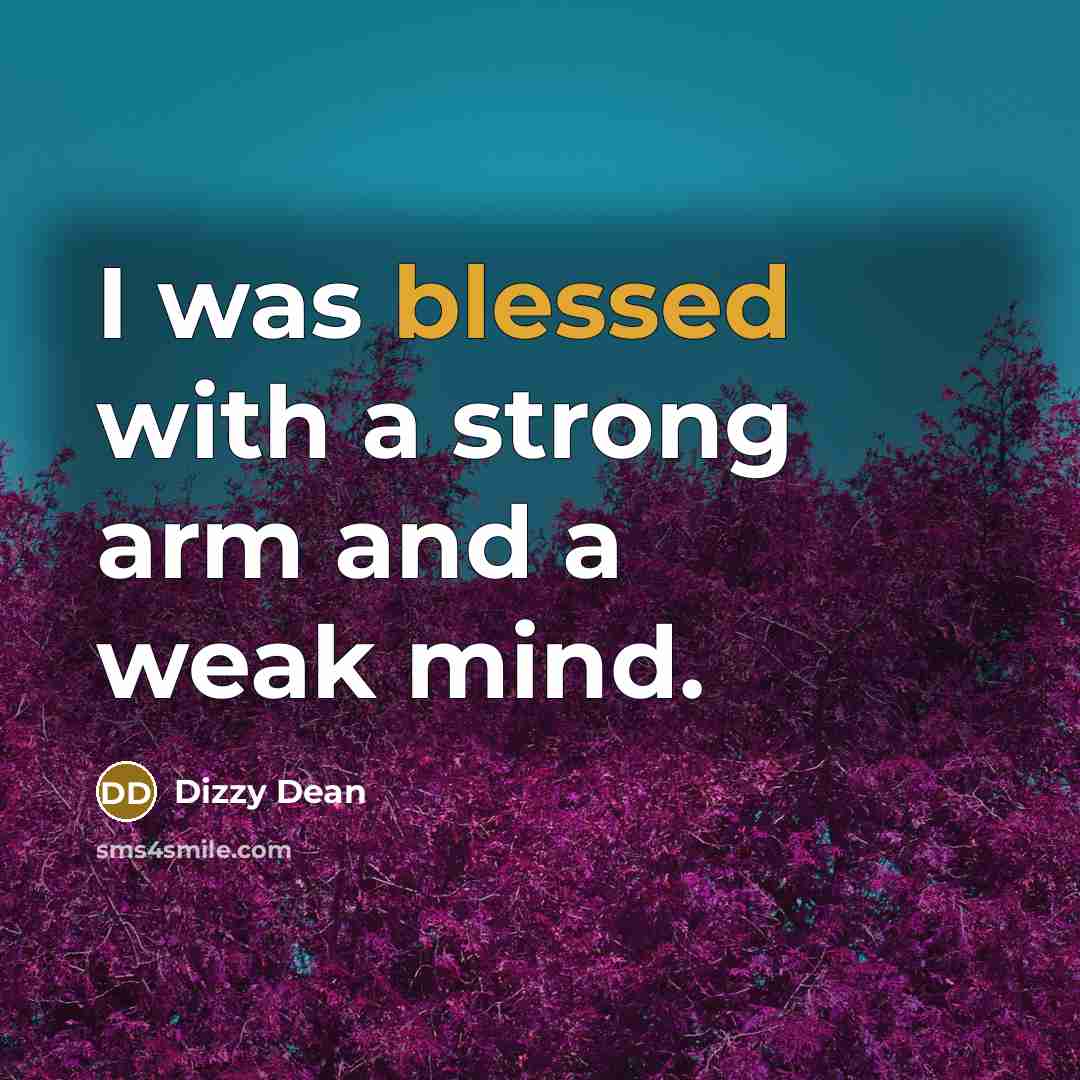 “I was blessed with a strong arm and a weak…” quote by Dizzy Dean