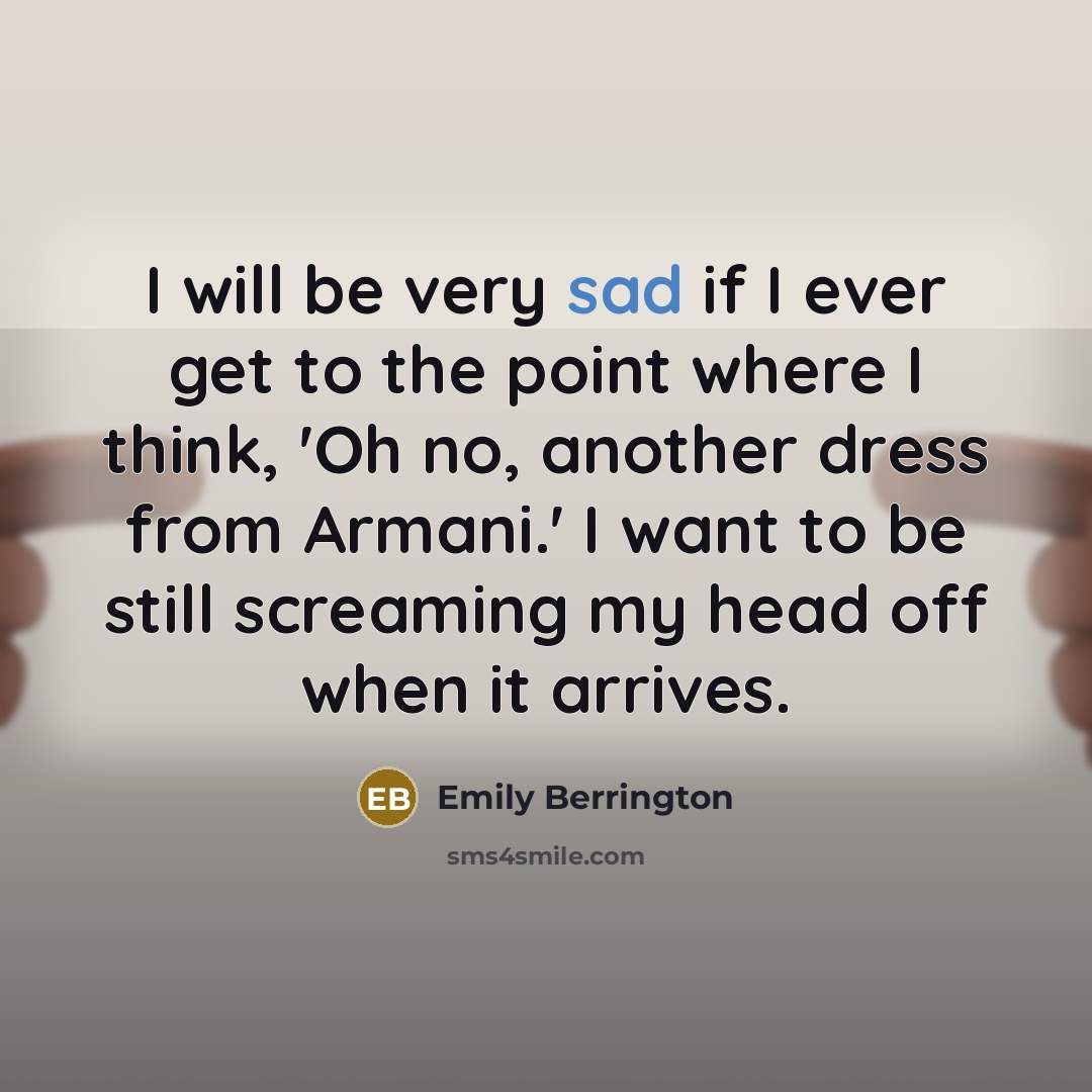 “I will be very sad if I ever get to…” quote by Emily Berrington