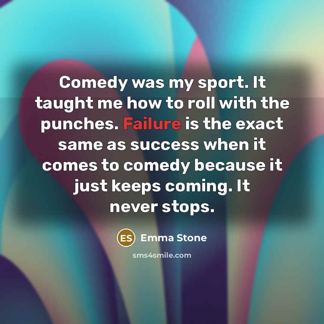 “Comedy was my sport. It taught me how to roll…” quote by Emma Stone