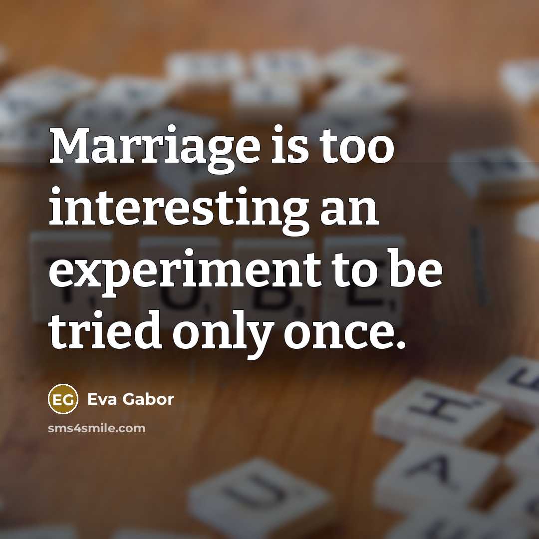 “Marriage is too interesting an experiment to be tried only…” quote by Eva Gabor