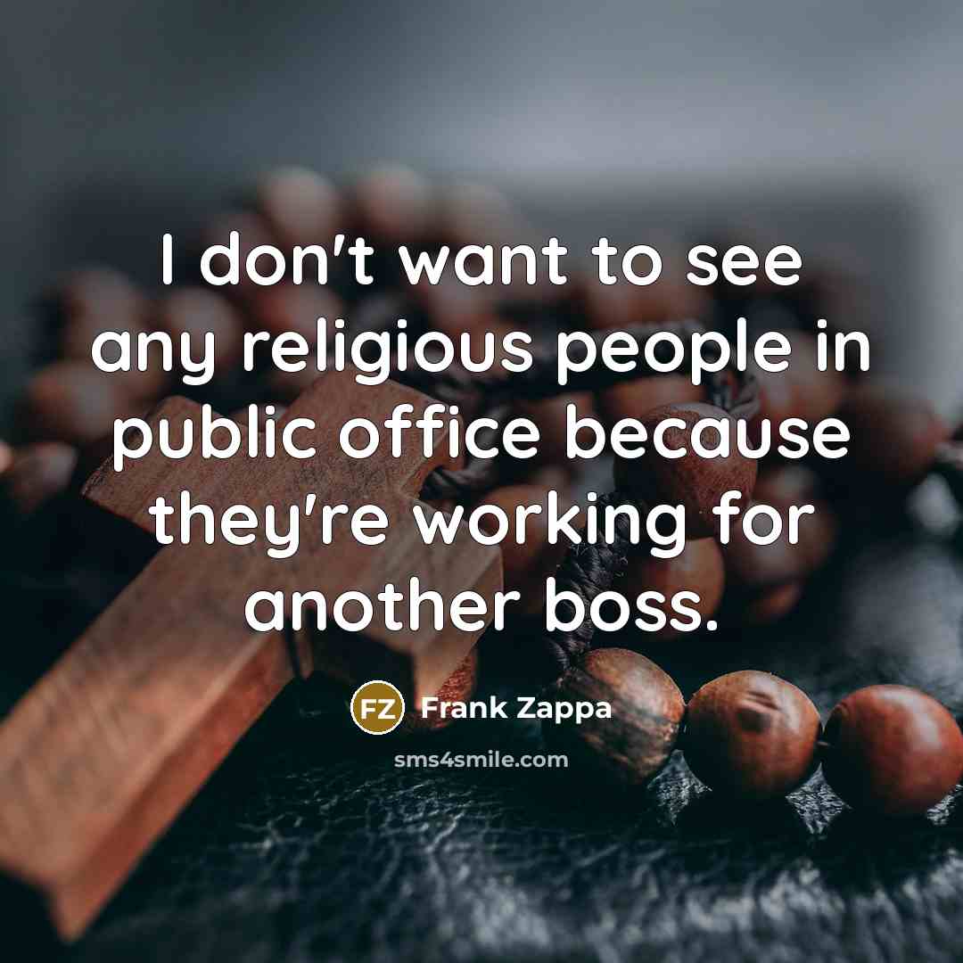 “I don't want to see any religious people in public…” quote by Frank Zappa