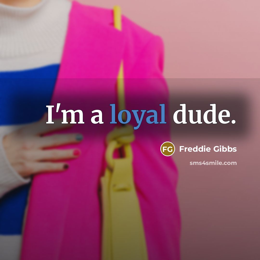 “I'm a loyal dude.…” quote by Freddie Gibbs