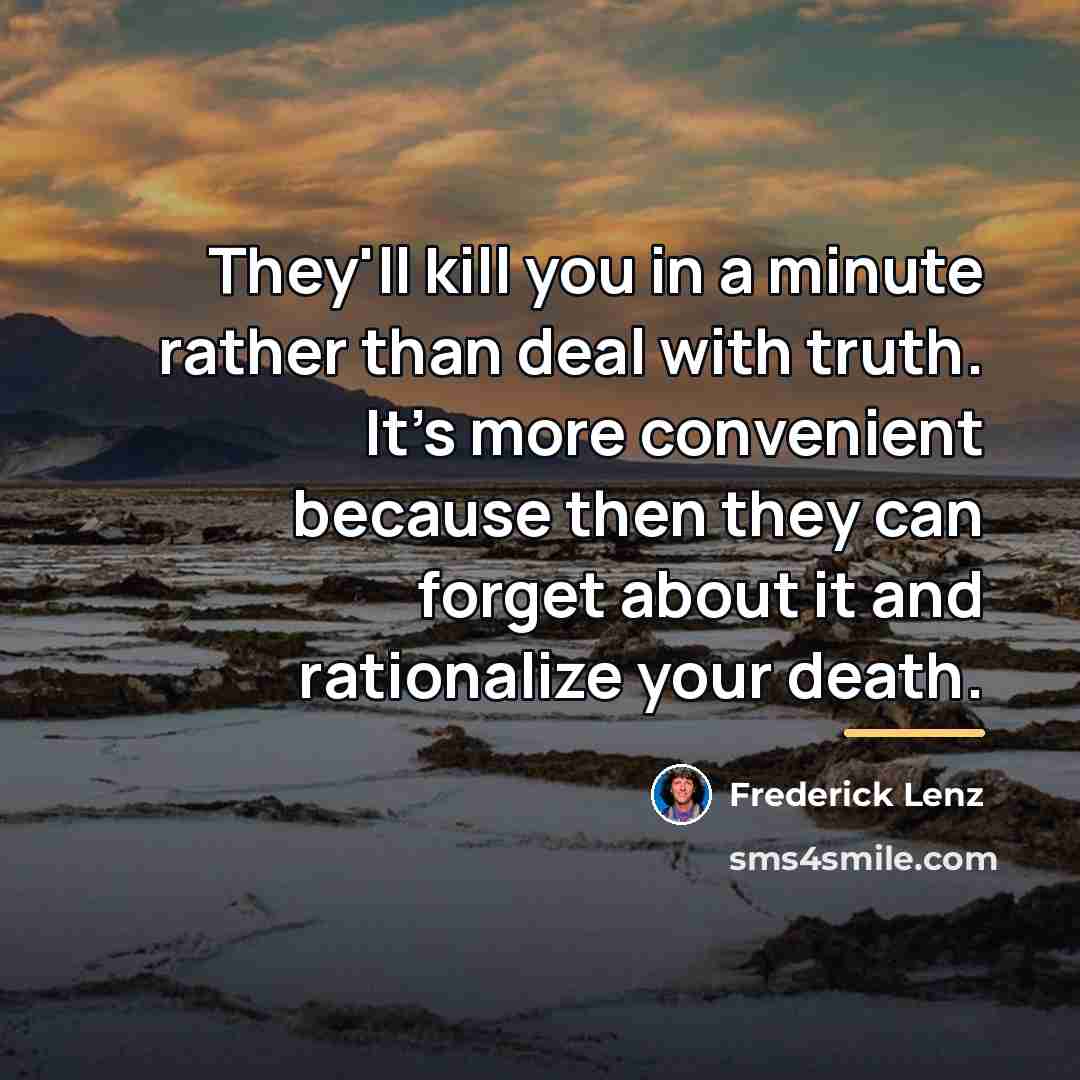 “They'll kill you in a minute rather than deal with…” quote by Frederick Lenz