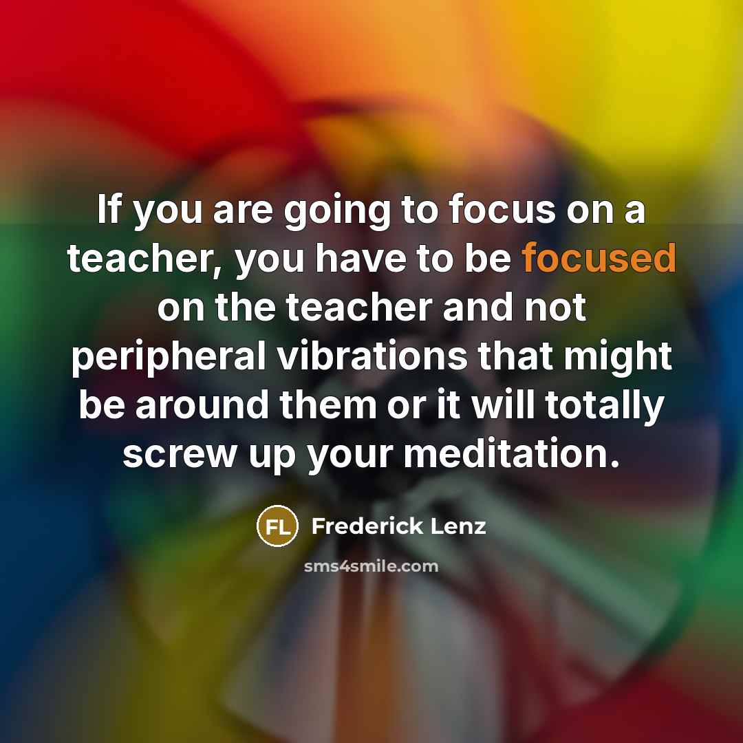 “If you are going to focus on a teacher, you…” quote by Frederick Lenz