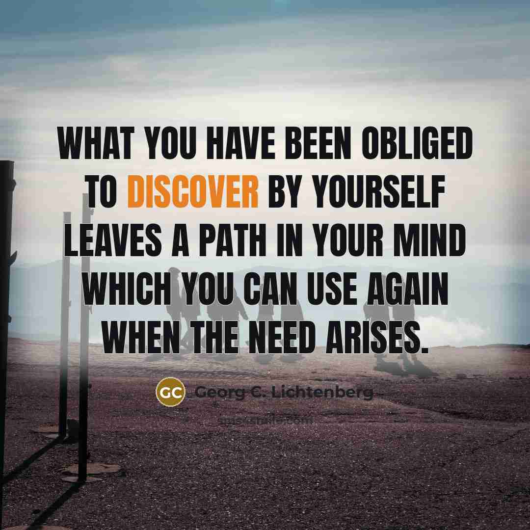 “What you have been obliged to discover by yourself leaves…” quote by Georg C. Lichtenberg