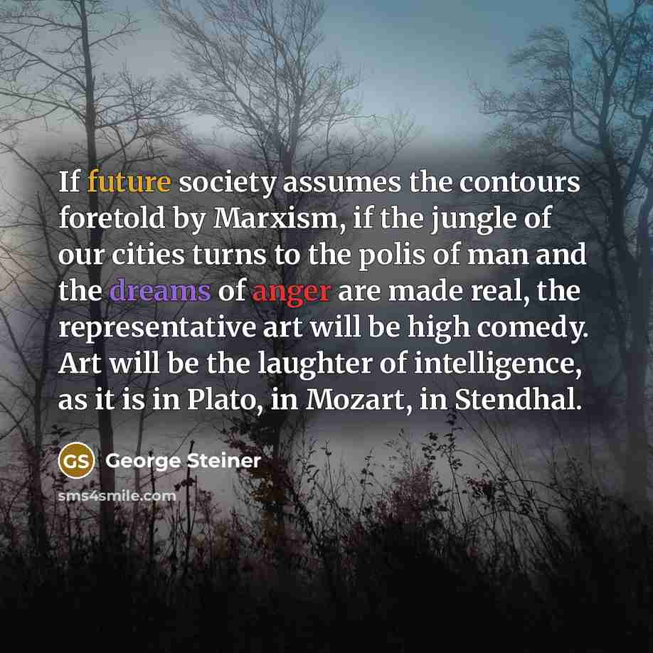 “If future society assumes the contours foretold by Marxism, if…” quote by George Steiner