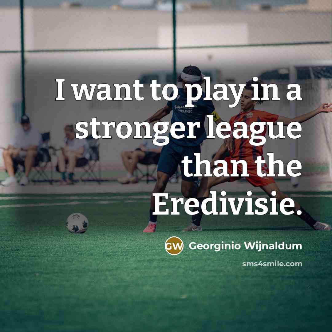 “I want to play in a stronger league than the…” quote by Georginio Wijnaldum