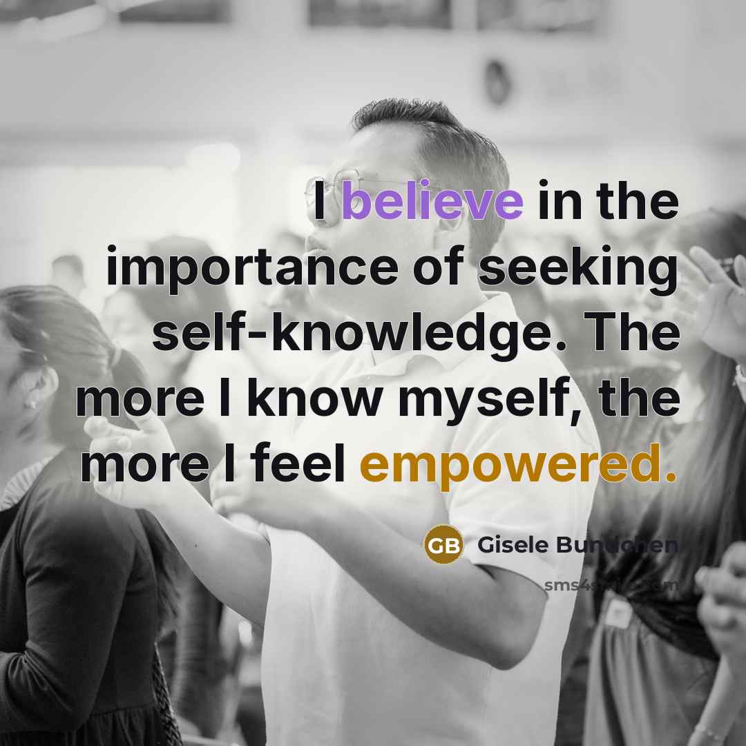 “I believe in the importance of seeking self-knowledge. The more…” quote by Gisele Bundchen