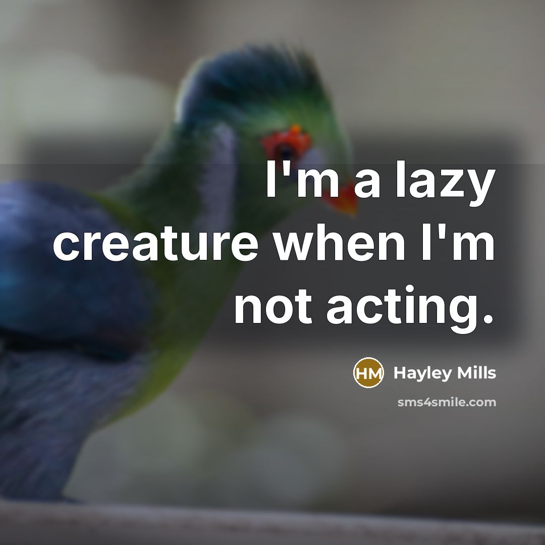 “I'm a lazy creature when I'm not acting.…” quote by Hayley Mills