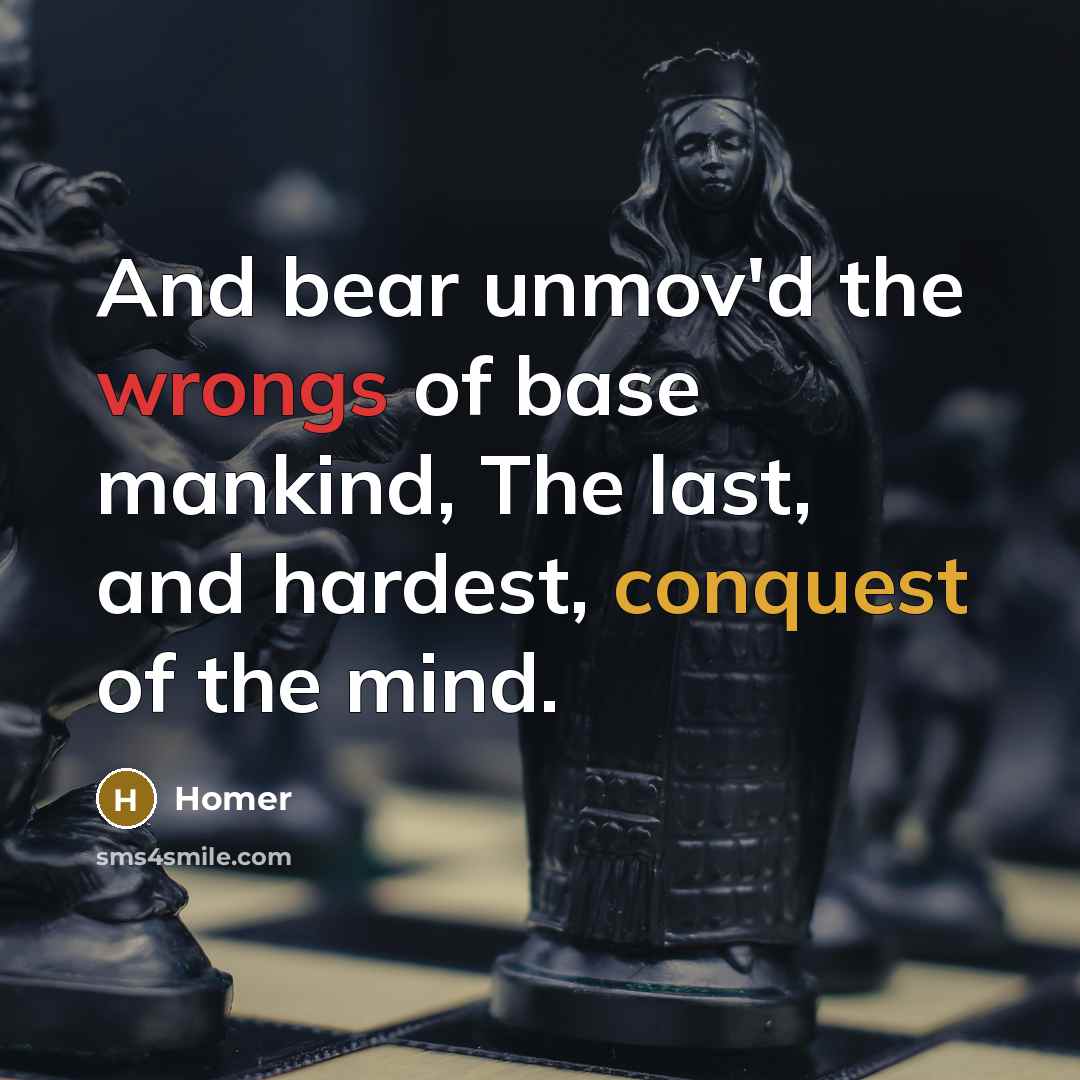 “And bear unmov'd the wrongs of base mankind, The last,…” quote by Homer