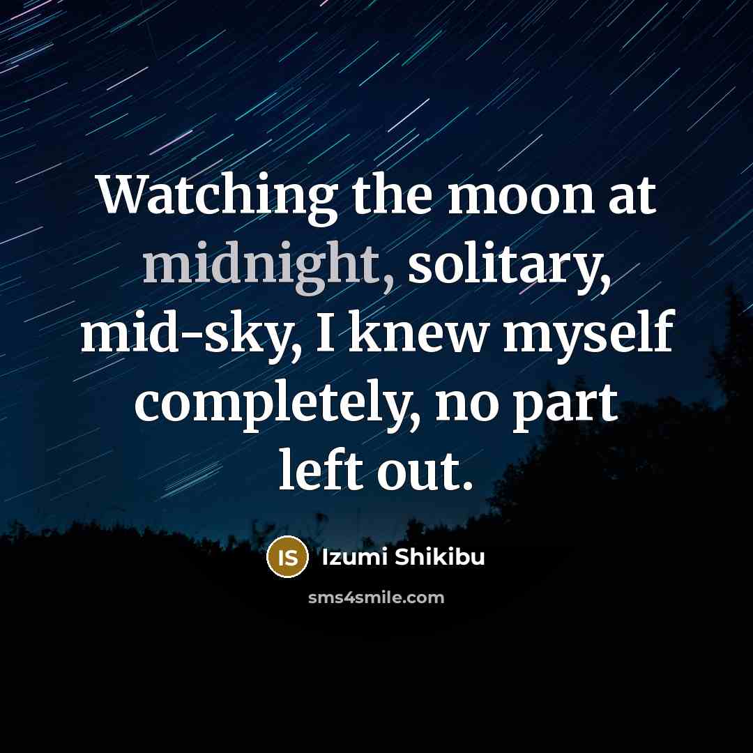 “Watching the moon at midnight, solitary, mid-sky, I knew myself…” quote by Izumi Shikibu