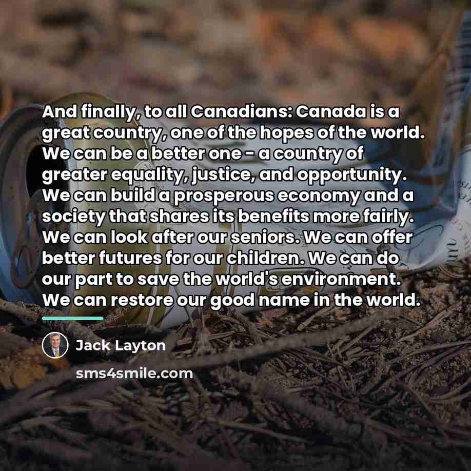 “And finally, to all Canadians: Canada is a great country,…” quote by Jack Layton