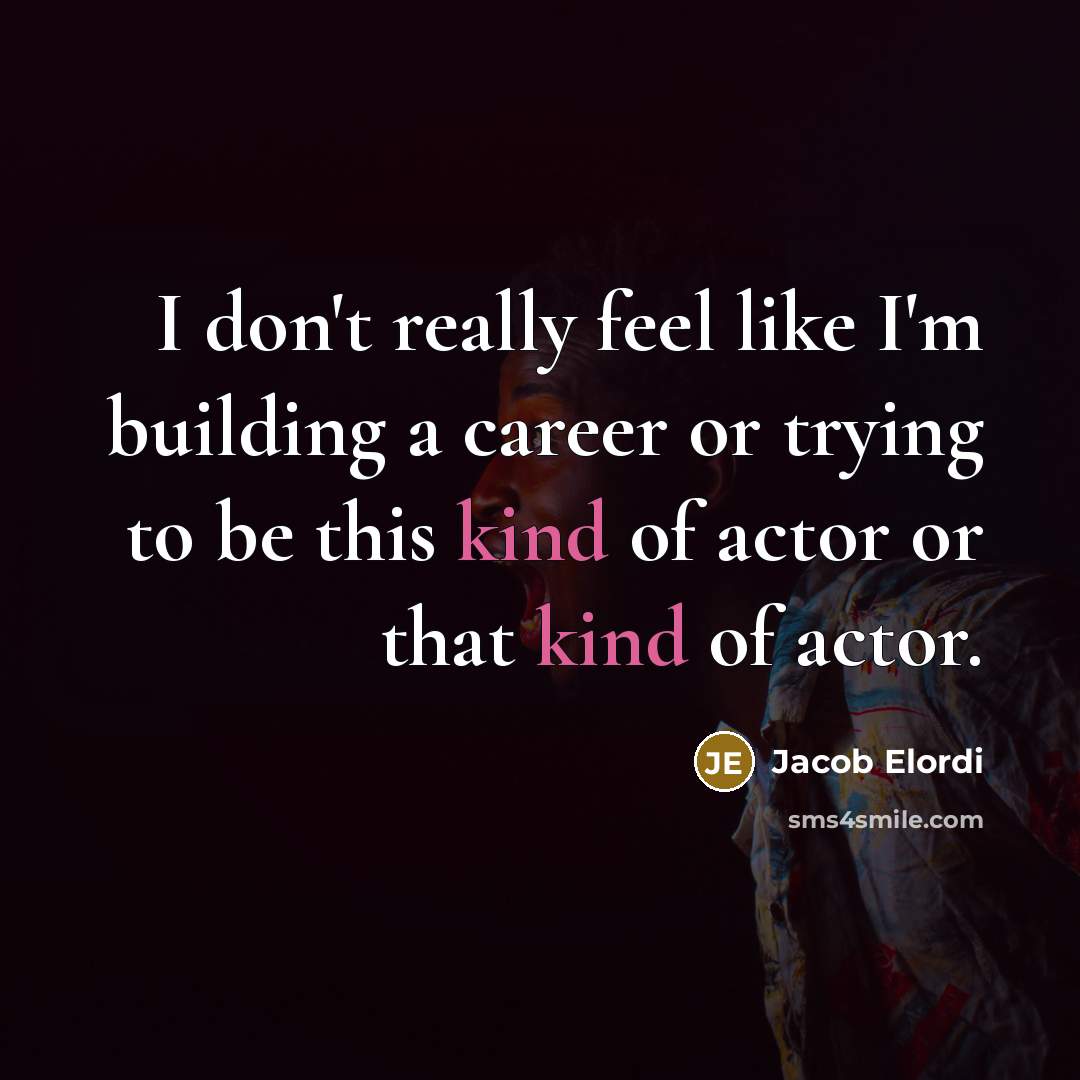 “I don't really feel like I'm building a career or…” quote by Jacob Elordi