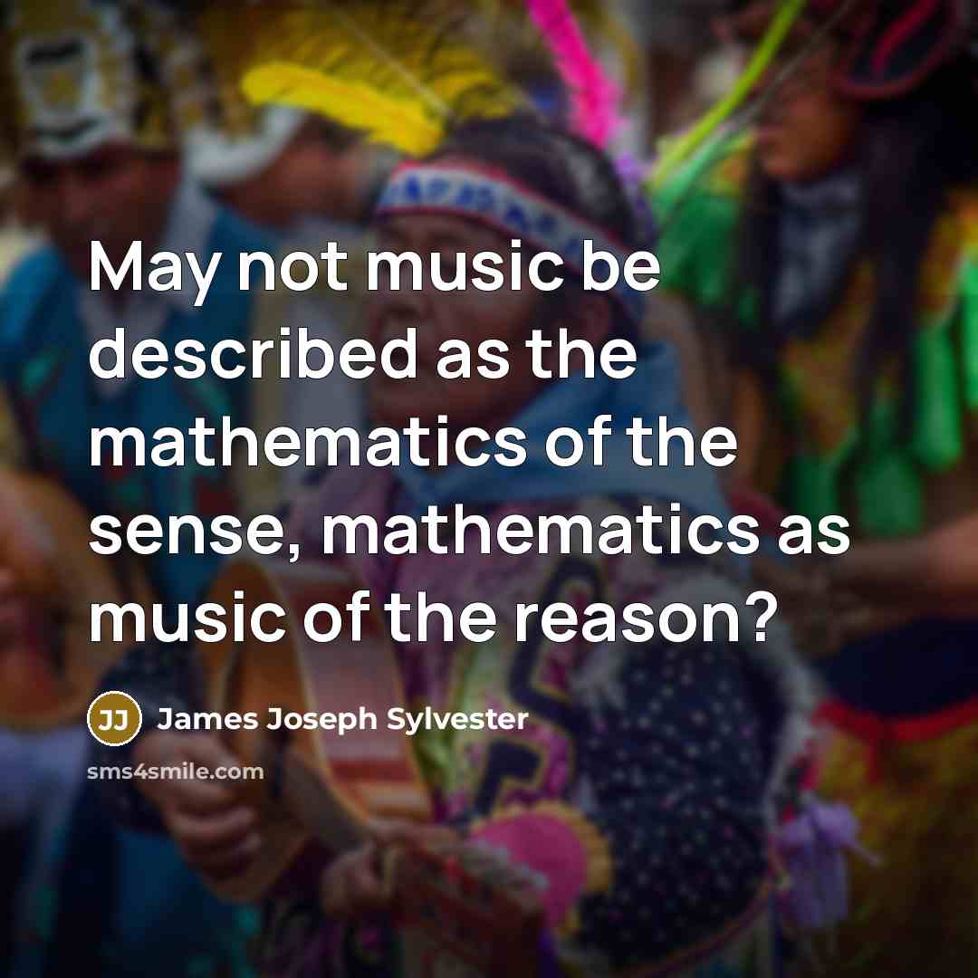 “May not music be described as the mathematics of the…” quote by James Joseph Sylvester
