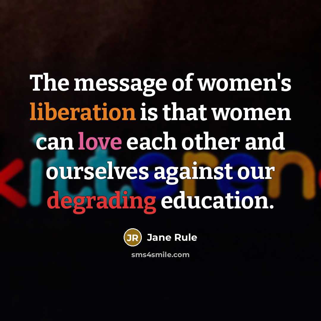 “The message of women's liberation is that women can love…” quote by Jane Rule