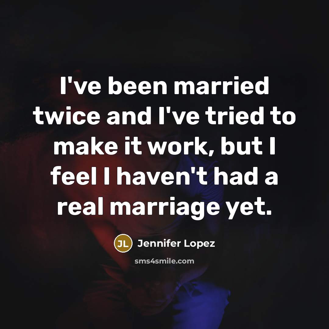 “I've been married twice and I've tried to make it…” quote by Jennifer Lopez