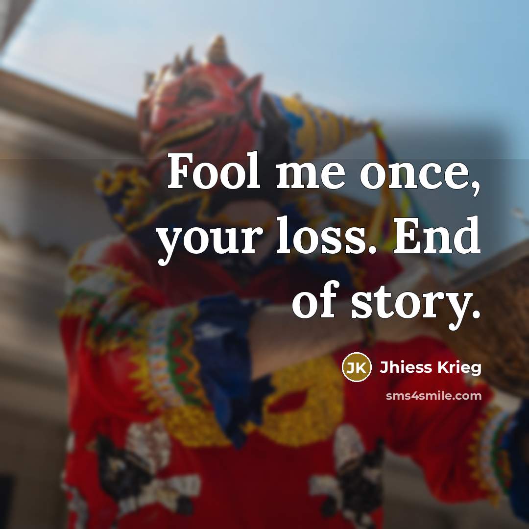 “Fool me once, your loss. End of story.…” quote by Jhiess Krieg