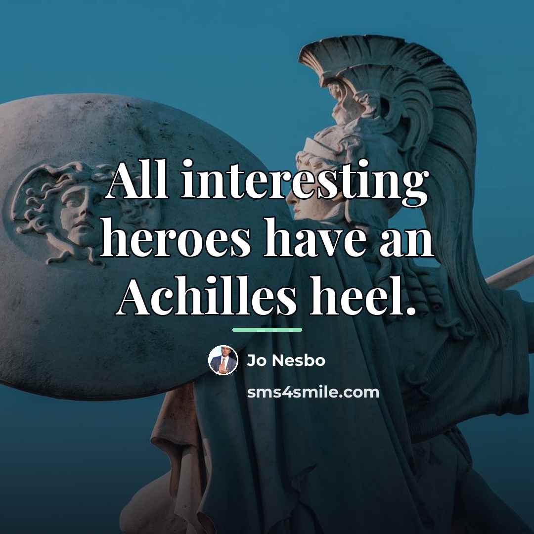 “All interesting heroes have an Achilles heel.…” quote by Jo Nesbo